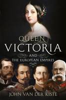 Van Der Kiste - Queen Victoria and the European Empires - 9781781555507 - V9781781555507