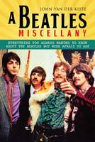 Van Der Kiste - Beatles Miscellany: Everything You Always Wanted to Know About the Beatles but Were Afraid T - 9781781555828 - V9781781555828