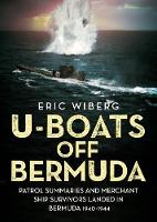 Eric Wiberg - U-Boats off Bermuda: Patrol Summaries and Merchant Ship Survivors Landed in Bermuda 1940-1944 - 9781781556061 - V9781781556061