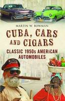 Martin Bowman - Cuba Cars and Cigars: Classic 1950s American Automobiles - 9781781556191 - V9781781556191