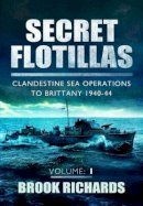 Brooks Richards - Secret Flotillas Vol 1: Clandestine Sea Operations to Brittany 1940-44 - 9781781590805 - V9781781590805