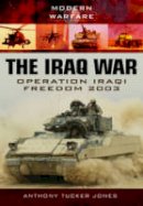 Anthony Tucker-Jones - The Iraq War: Operation Iraqi Freedom 2003 - 9781781591659 - V9781781591659