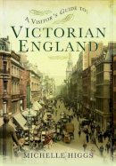 Michelle Higgs - Visitor´s Guide to Victorian England - 9781781592830 - V9781781592830