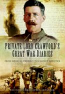 Christopher Arnander - Private Lord Crawford´s Great War Diaries: From Medical Orderly to Cabinet Minister - 9781781593677 - V9781781593677