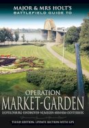 Tonie Holt - Major and Mrs Holt´s Battlefield Guide: Operation Market Garden - 9781781593783 - V9781781593783