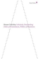 Simon Critchley - Infinitely Demanding: Ethics of Commitment, Politics of Resistance - 9781781680179 - V9781781680179