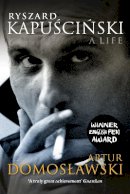 Artur Domoslawski - Ryszard Kapuscinski: A Life - 9781781680810 - V9781781680810