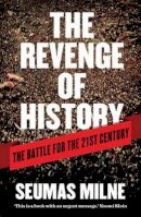 Seumas Milne - The Revenge of History: The Battle for the 21st Century - 9781781680919 - V9781781680919