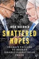 Josh Ruebner - Shattered Hopes: Obama's Failure to Broker Israeli-Palestinian Peace - 9781781685556 - V9781781685556