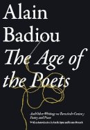Alain Badiou - The Age of the Poets: And Other Writings on Twentieth-Century Poetry and Prose - 9781781685693 - V9781781685693