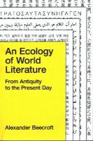 Alexander Beecroft - An Ecology of World Literature: From Antiquity to the Present Day - 9781781685730 - V9781781685730