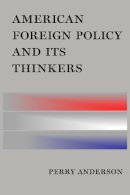 Perry Anderson - American Foreign Policy and Its Thinkers - 9781781686676 - V9781781686676