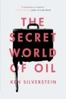 Ken Silverstein - The Secret World of Oil - 9781781688670 - V9781781688670