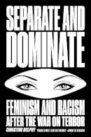 Christine Delphy - Separate and Dominate: Feminism and Racism after the War on Terror - 9781781688793 - V9781781688793