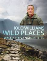 Iolo Williams - Wild Places: Wales' Top 40 Nature Sites - 9781781723272 - V9781781723272
