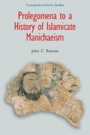 John C. Reeves - Prolegomena to a History of Islamicate Manichaeism - 9781781790380 - V9781781790380
