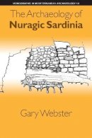 Gary S. Webster - The Archaeology of Nuragic Sardinia - 9781781791356 - V9781781791356