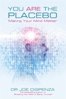 Dr Joe Dispenza - You Are the Placebo: Making Your Mind Matter - 9781781802571 - 9781781802571