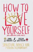 Lodro Rinzler - How to Love Yourself (and Sometimes Other People): Spiritual Advice for Modern Relationships - 9781781803028 - V9781781803028