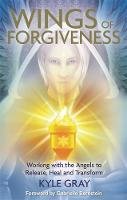 Kyle Gray - Wings of Forgiveness: Working with the Angels to Release, Heal and Transform - 9781781804728 - V9781781804728