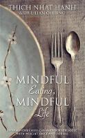 Thich Nhat Hanh - Mindful Eating, Mindful Life: How Mindfulness Can End Our Struggle with Weight Once and for All - 9781781806289 - V9781781806289