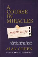 Alan Cohen - A Course in Miracles Made Easy: Mastering the Journey from Fear to Love - 9781781806319 - V9781781806319