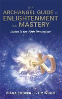 Diana Cooper - The Archangel Guide to Enlightenment and Mastery: Living in the Fifth Dimension - 9781781806593 - V9781781806593