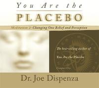 Dr Joe Dispenza - You Are the Placebo Meditation 2 -- Revised Edition: Changing One Belief and Perception (Revised Edition) - 9781781807316 - KTJ8038977
