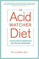 Dr. Jonathan Aviv - The Acid Watcher Diet: A 28-Day Reflux Prevention and Healing Programme - 9781781808566 - V9781781808566