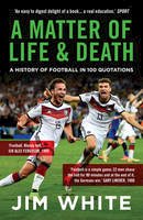 Jim White - A Matter of Life and Death: A History of Football in 100 Quotations - 9781781859285 - V9781781859285
