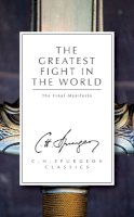 C. H. Spurgeon - The Greatest Fight in the World: The Final Manifesto - 9781781913291 - V9781781913291