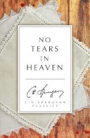 C. H. Spurgeon - No Tears in Heaven - 9781781914045 - V9781781914045