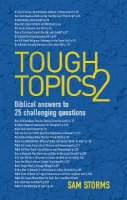 Sam Storms - Tough Topics 2: Biblical answers to 25 challenging questions - 9781781915523 - V9781781915523