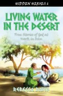 Rebecca Davis - Living Water in the Desert: True Stories of God at work in Iran - 9781781915639 - V9781781915639