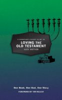 Alec Motyer - A Christian’s Pocket Guide to Loving The Old Testament: One Book, One God, One Story - 9781781915806 - V9781781915806