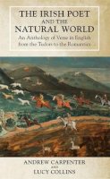 Andrew Carpenter (Ed.) - The Irish Poet and the Natural World: An Anthology of Verse in English From the Tudors to the Romantics - 9781782050643 - V9781782050643