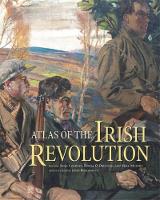 John Crowley - Atlas of the Irish Revolution - 9781782051176 - 9781782051176