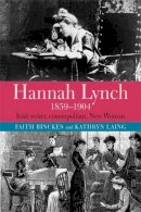 Faith Binckes - Hannah Lynch 1859-1904: Irish writer, cosmopolitan, New Woman - 9781782053330 - 9781782053330