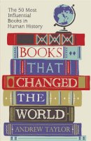 Andrew Taylor - Books that Changed the World: The 50 Most Influential Books in Human History - 9781782069423 - V9781782069423