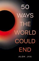 Alok Jha - 50 Ways the World Could End - 9781782069461 - V9781782069461