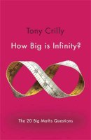 Tony Crilly - How Big is Infinity?: The 20 Big Maths Questions - 9781782069485 - V9781782069485