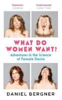 Daniel Bergner - What Do Women Want?: Adventures in the Science of Female Desire: Adventures in the Science of Female Discovery - 9781782112570 - V9781782112570