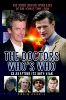 Craig Cabell - The Doctors: Who´s Who: The Story Behind Every Face of the Iconic Time Lord - 9781782194712 - V9781782194712