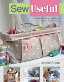 Debbie Shore - Sew Useful: 23 Simple Storage Solutions to Sew for the Home - 9781782210856 - V9781782210856