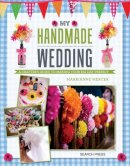 Marrianne Mercer - My Handmade Wedding: A Crafter´s Guide to Making Your Big Day Perfect - 9781782211587 - KSS0005683