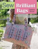 Debbie Shore - Sew Brilliant Bags: Choose from 12 Beautiful Projects, Then Design Your Own - 9781782212560 - V9781782212560