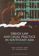 Prof Tim Lindsey - Drugs Law and Legal Practice in Southeast Asia: Indonesia, Singapore and Vietnam - 9781782258315 - V9781782258315