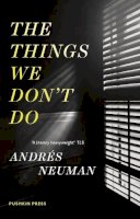 Andres Neuman - The Things We Don´t Do - 9781782270737 - V9781782270737