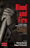 Sharryn Kasmir (Ed.) - Blood and Fire: Toward a Global Anthropology of Labor - 9781782383635 - V9781782383635