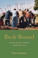 Paolo Gaibazzi - Bush Bound: Young Men and Rural Permanence in Migrant West Africa - 9781782387794 - V9781782387794